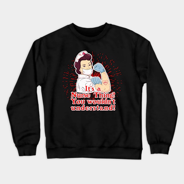 Its a Nurse Thing Crewneck Sweatshirt by Lionstar